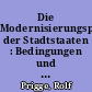 Die Modernisierungspolitik der Stadtstaaten : Bedingungen und Strategien der Modernisierung in Berlin, Hamburg und Bremen