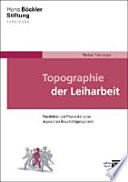 Topographie der Leiharbeit : Flexibilität und Prekarität einer atypischen Beschäftigungsform