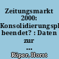 Zeitungsmarkt 2000: Konsolidierungsphase beendet? : Daten zur Konzentration der Tagespresse in der Bundesrepublik Deutschland im I. Quartal 2000