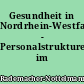 Gesundheit in Nordrhein-Westfalen - Personalstrukturen im Gesundheitswesen