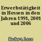 Erwerbstätigkeit in Hessen in den Jahren 1991, 2001 und 2006