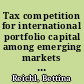 Tax competition for international portfolio capital among emerging markets : An approach considering the substitutability of Risky Assets