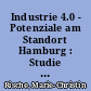 Industrie 4.0 - Potenziale am Standort Hamburg : Studie im Auftrag der Handelskammer Hamburg