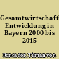 Gesamtwirtschaftliche Entwicklung in Bayern 2000 bis 2015