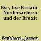 Bye, bye Britain - Niedersachsen und der Brexit