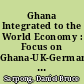Ghana Integrated to the World Economy : Focus on Ghana-UK-Germany Trade Linkage Model