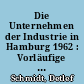 Die Unternehmen der Industrie in Hamburg 1962 : Vorläufige Ergebnisse des Industriezensus 1963