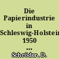 Die Papierindustrie in Schleswig-Holstein 1950 - 1956