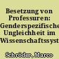 Besetzung von Professuren: Genderspezifische Ungleichheit im Wissenschaftssystem