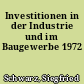 Investitionen in der Industrie und im Baugewerbe 1972