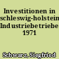 Investitionen in schleswig-holsteinischen Industriebetrieben 1971