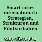 Smart cities international : Strategien, Strukturen und Pilotvorhaben
