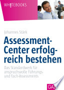 Assessment-Center erfolgreich bestehen : Das Standardwerk für anspruchsvolle Führungs- und Fach-Assessments