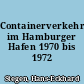 Containerverkehr im Hamburger Hafen 1970 bis 1972
