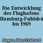 Die Entwicklung des Flughafens Hamburg-Fuhlsbüttel bis 1969