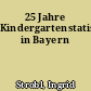 25 Jahre Kindergartenstatistik in Bayern