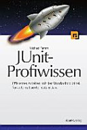 JUnit-Profiwissen : effizientes Arbeiten mit der Standardbibliothek für automatisierte Tests in Java