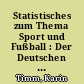 Statistisches zum Thema Sport und Fußball : Der Deutschen liebste Statistik
