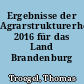 Ergebnisse der Agrarstrukturerhebung 2016 für das Land Brandenburg