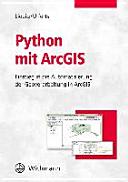 Python mit ArcGIS : Einstieg in die Automatisierung der Geoverarbeitung in ArcGIS