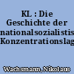 KL : Die Geschichte der nationalsozialistischen Konzentrationslager