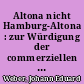 Altona nicht Hamburg-Altona : zur Würdigung der commerziellen Selbständigkeit und Bedeutung Altona's neben Hamburg
