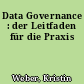 Data Governance : der Leitfaden für die Praxis