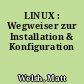 LINUX : Wegweiser zur Installation & Konfiguration
