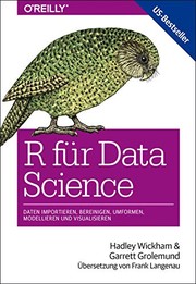 R für Data Science : Daten importieren, bereinigen, umformen, modellieren und visualisieren
