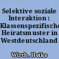 Selektive soziale Interaktion : Klassenspezifische Heiratsmuster in Westdeutschland