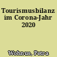 Tourismusbilanz im Corona-Jahr 2020