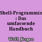 Shell-Programmierung : Das umfassende Handbuch