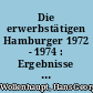 Die erwerbstätigen Hamburger 1972 - 1974 : Ergebnisse des Mikrozensus