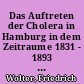 Das Auftreten der Cholera in Hamburg in dem Zeitraume 1831 - 1893 : mit besonderer Berücksichtigung der Epidemie des Jahres 1892