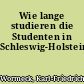 Wie lange studieren die Studenten in Schleswig-Holstein?