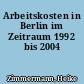 Arbeitskosten in Berlin im Zeitraum 1992 bis 2004